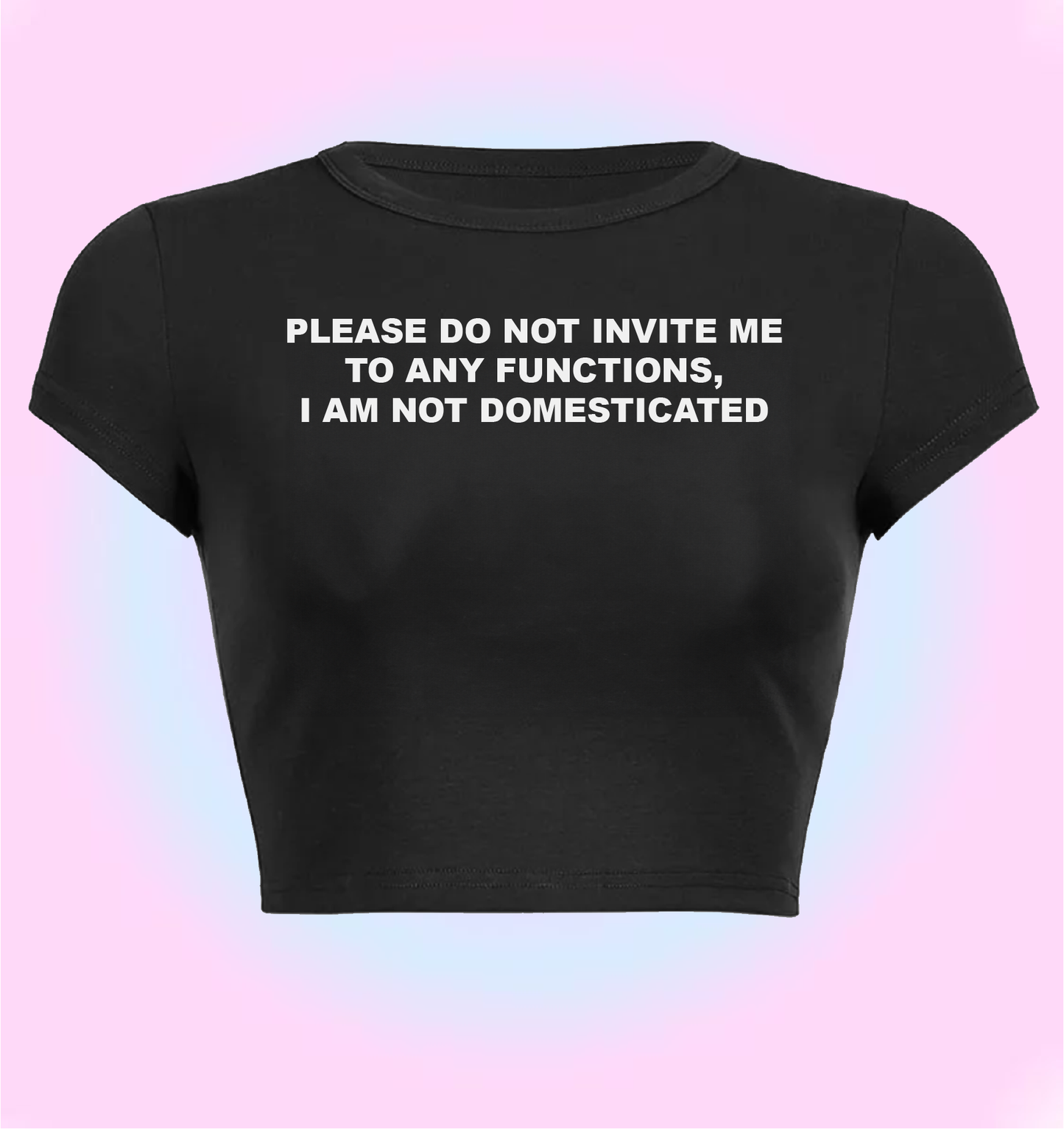 "Please do not invite to any functions, I am not domesticated" cropped y2k baby tee