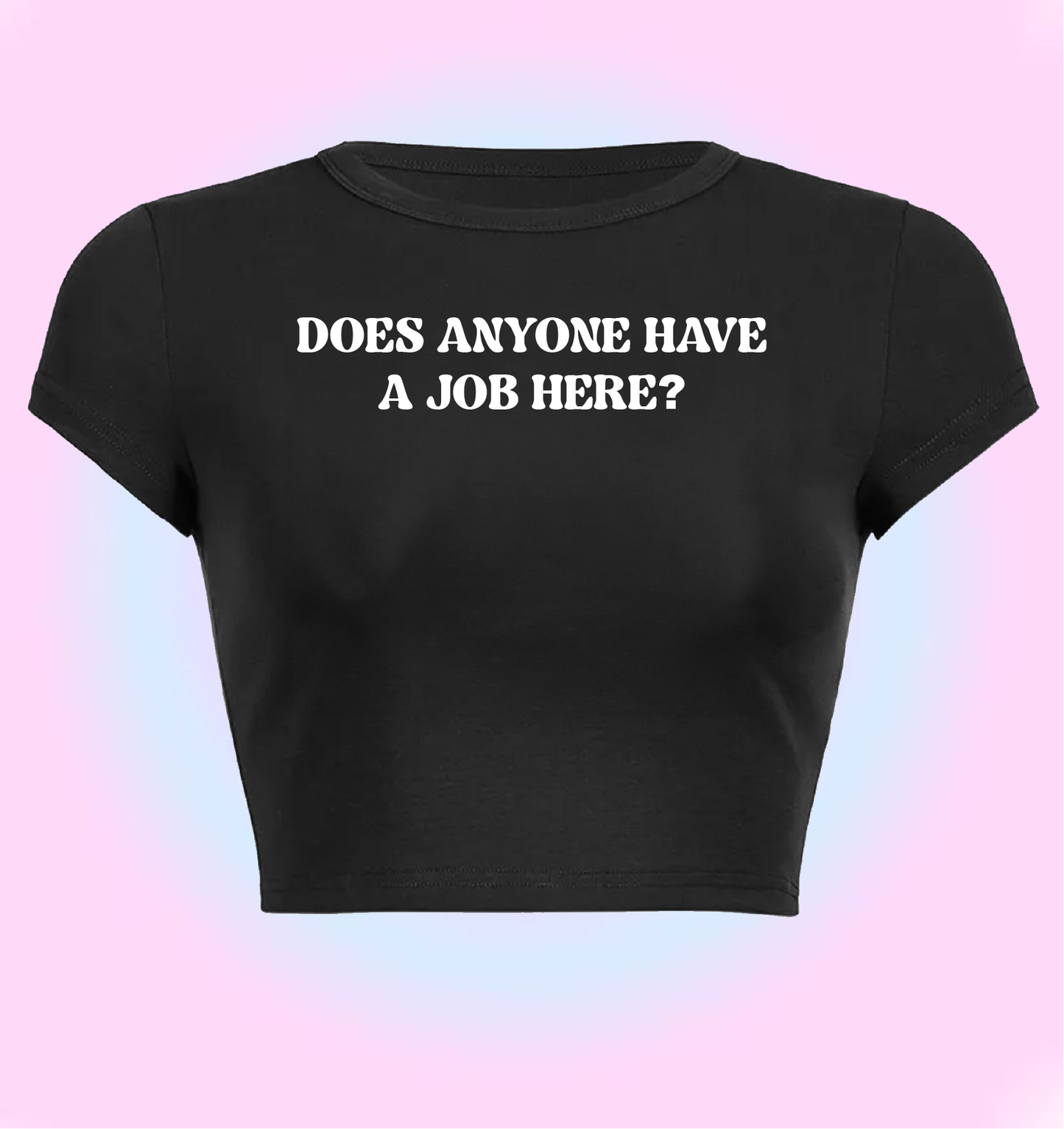 "Does anyone have a job here?" cropped y2k baby tee