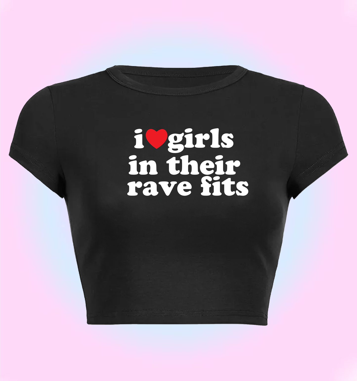 "I love girls in their rave fits" cropped y2k baby tee