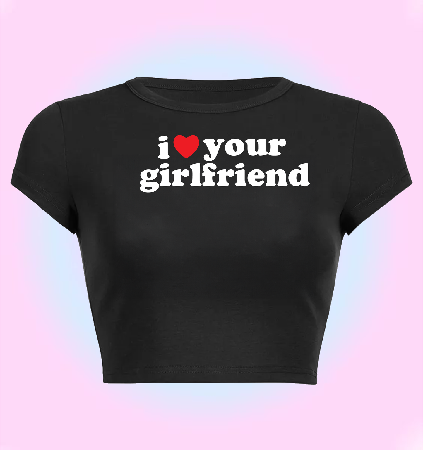 I love your girlfriend