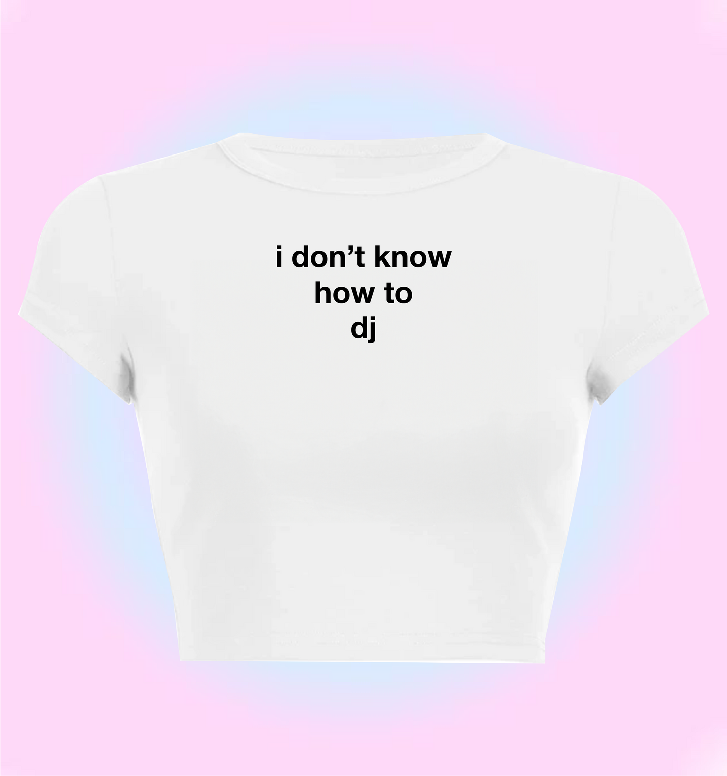 "I don't know how to DJ" cropped y2k baby tee