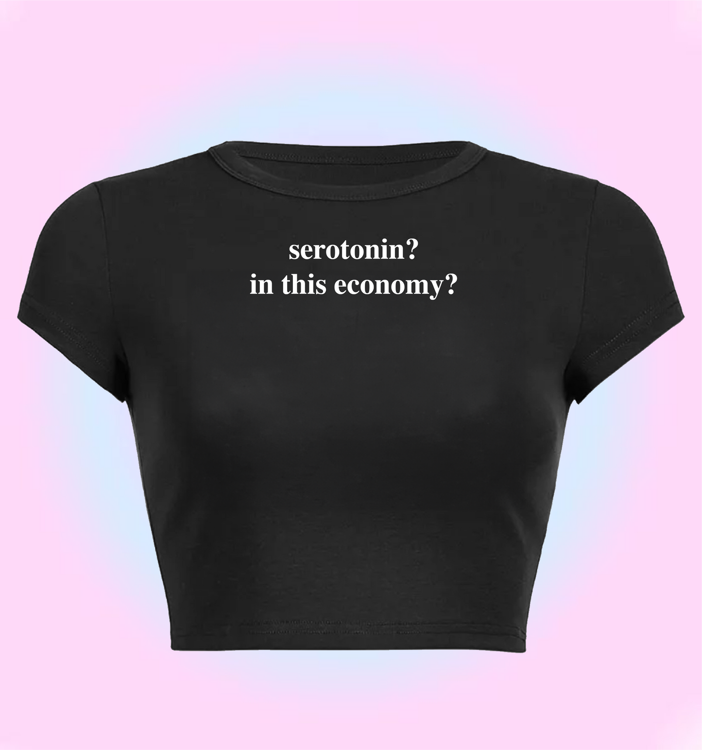 "serotonin? In this economy?" cropped y2k baby tee