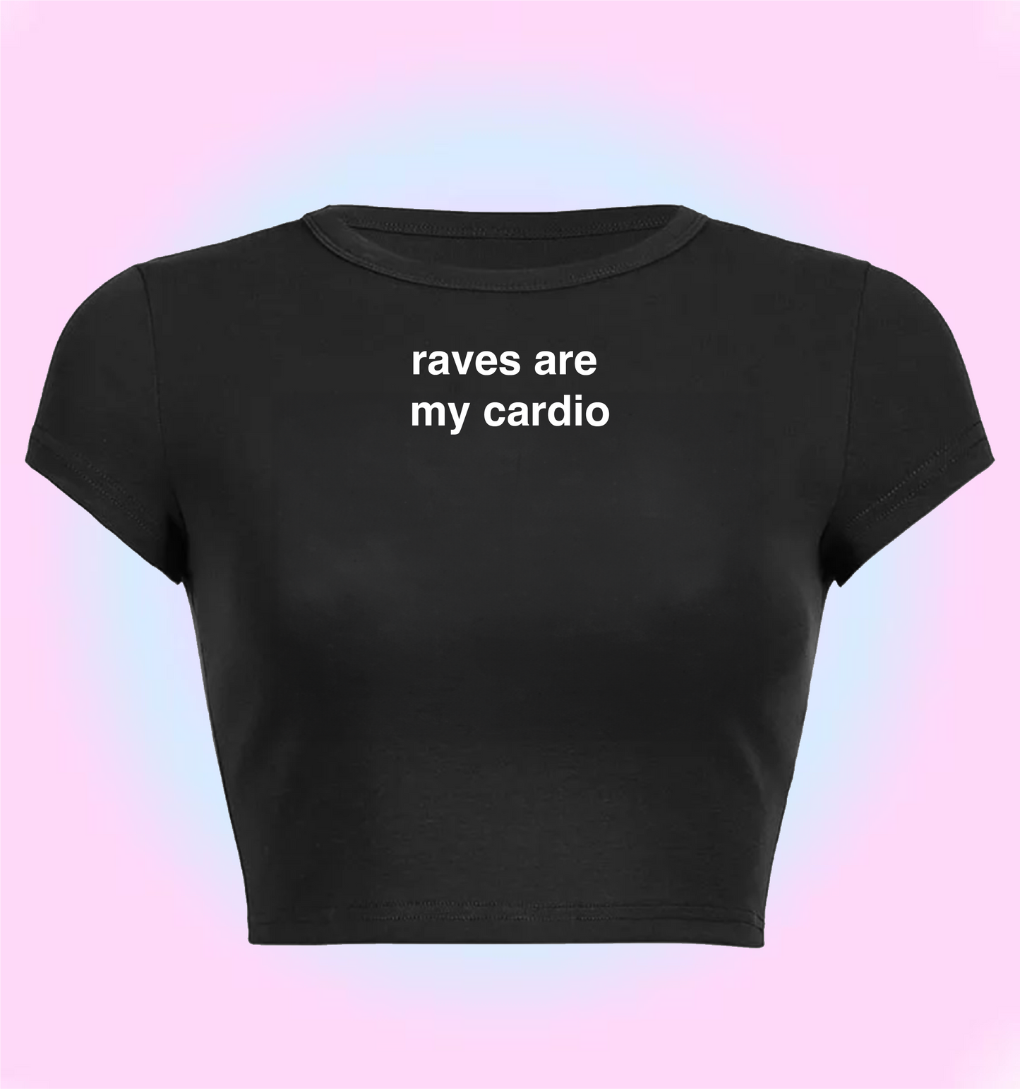 "raves are my cardio" cropped y2k baby tee