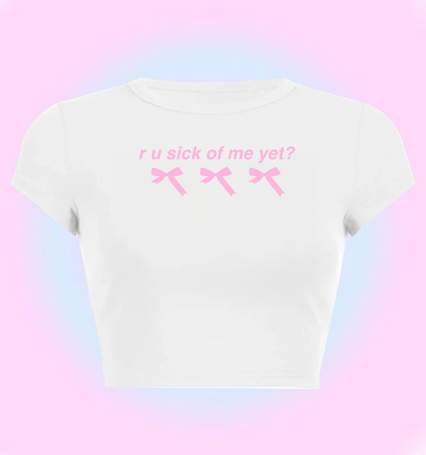 r u sick of me yet? cropped y2k baby tee