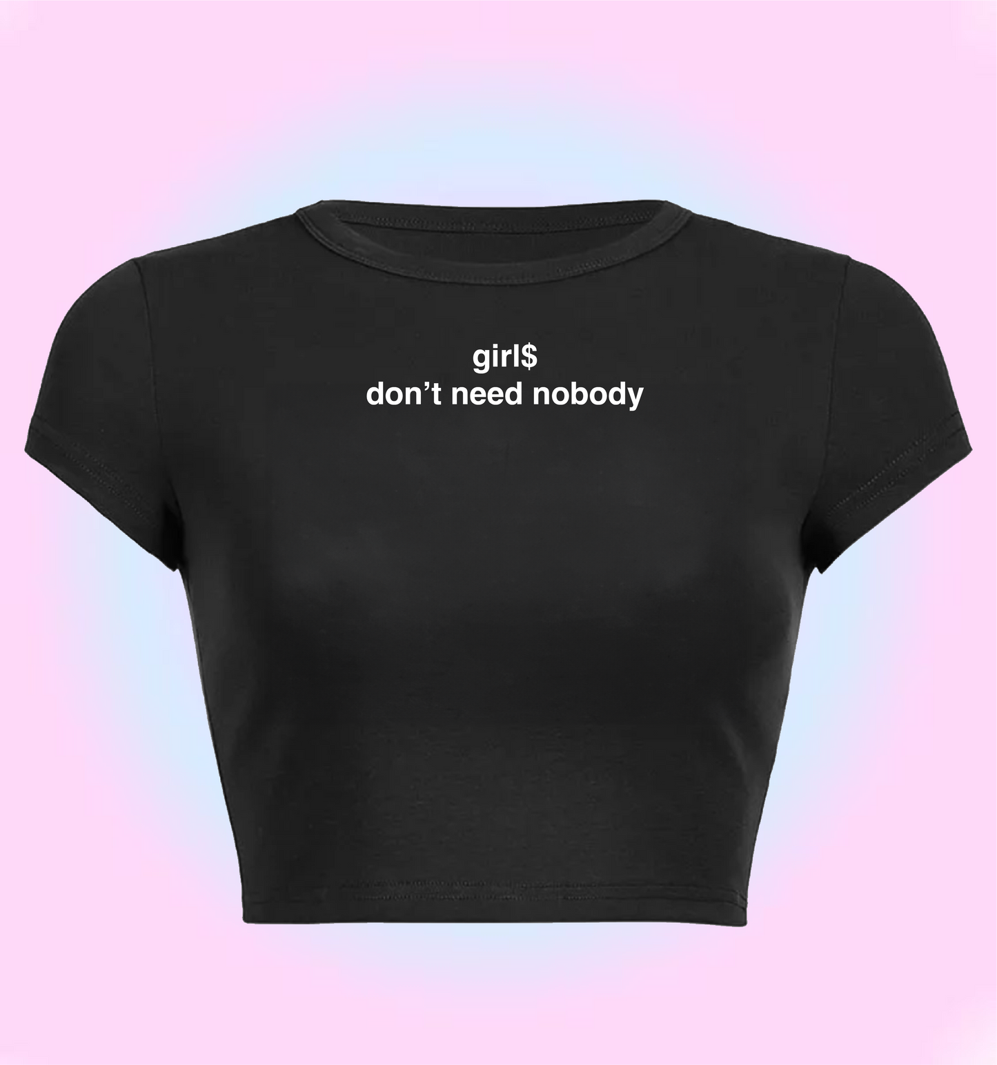 "girl$ don't need nobody" cropped y2k baby tee