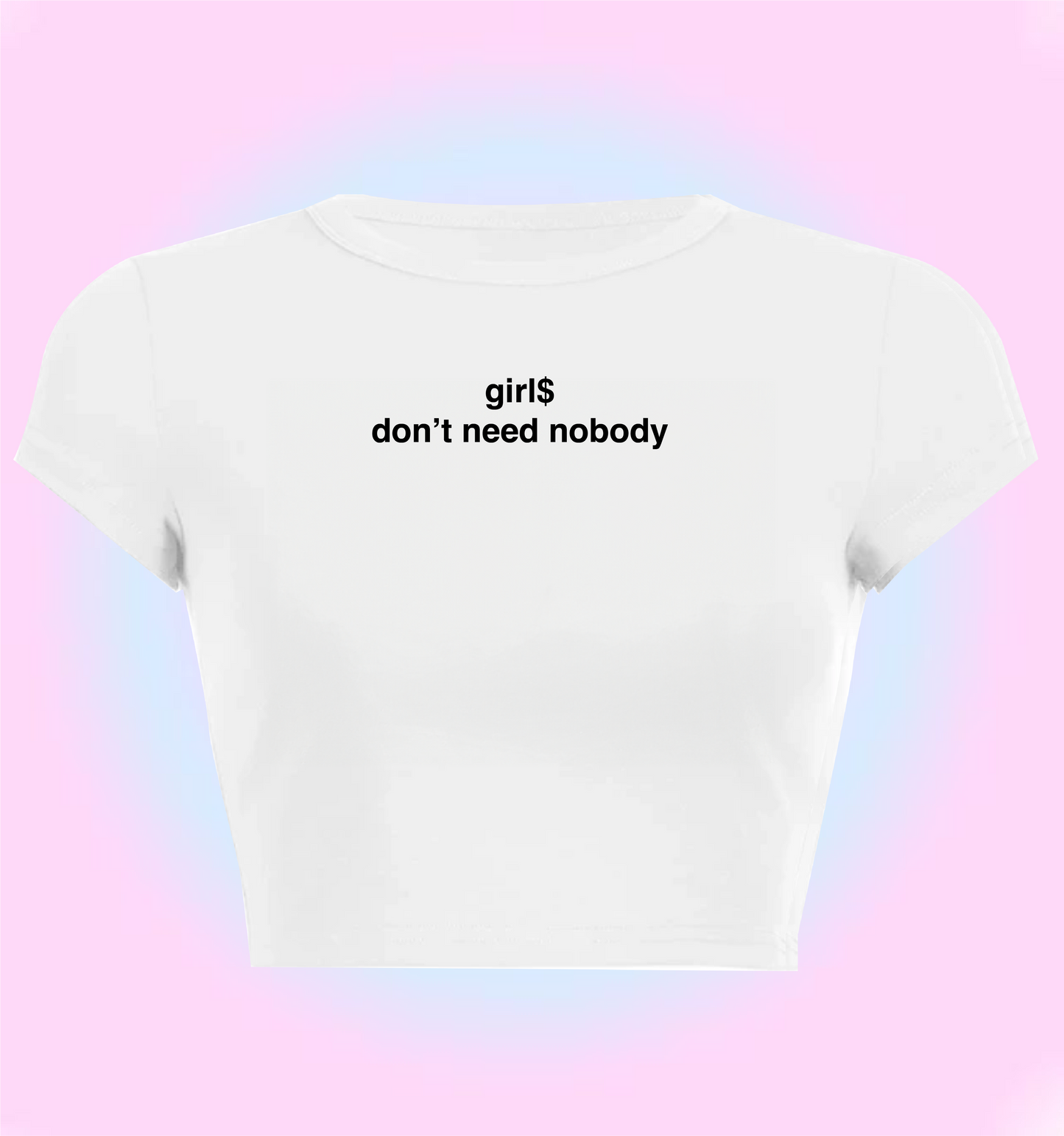 "girl$ don't need nobody" cropped y2k baby tee