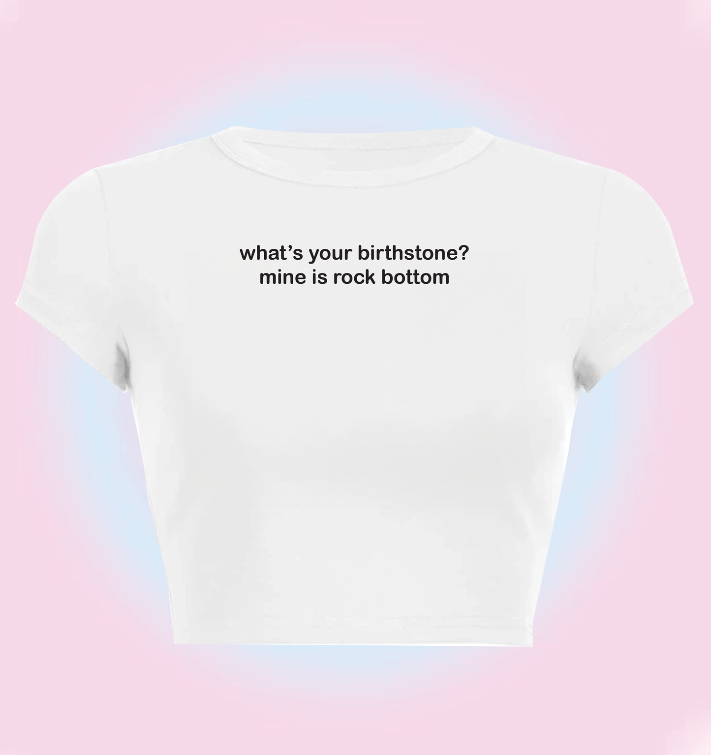"what's your birthstone? mine is rock bottom" cropped y2k baby tee