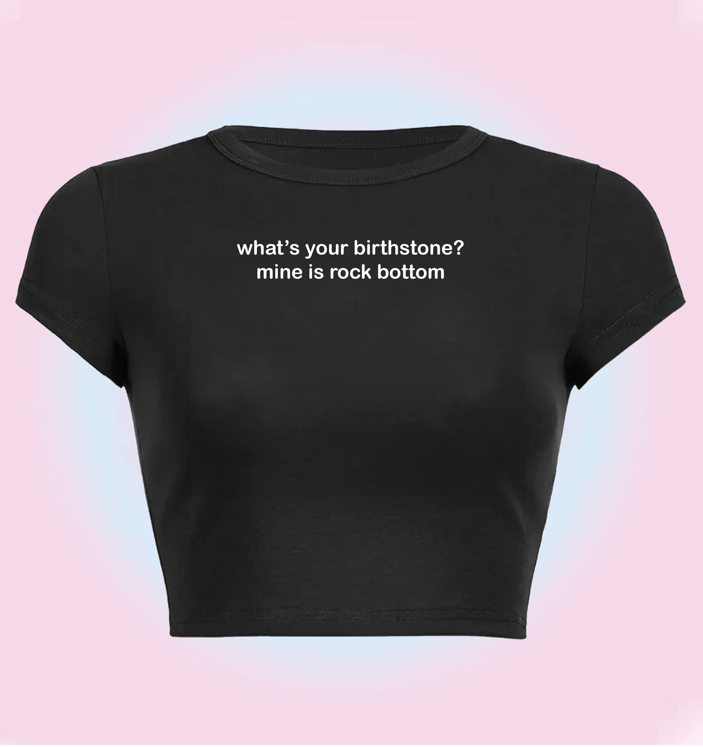 "what's your birthstone? mine is rock bottom" cropped y2k baby tee
