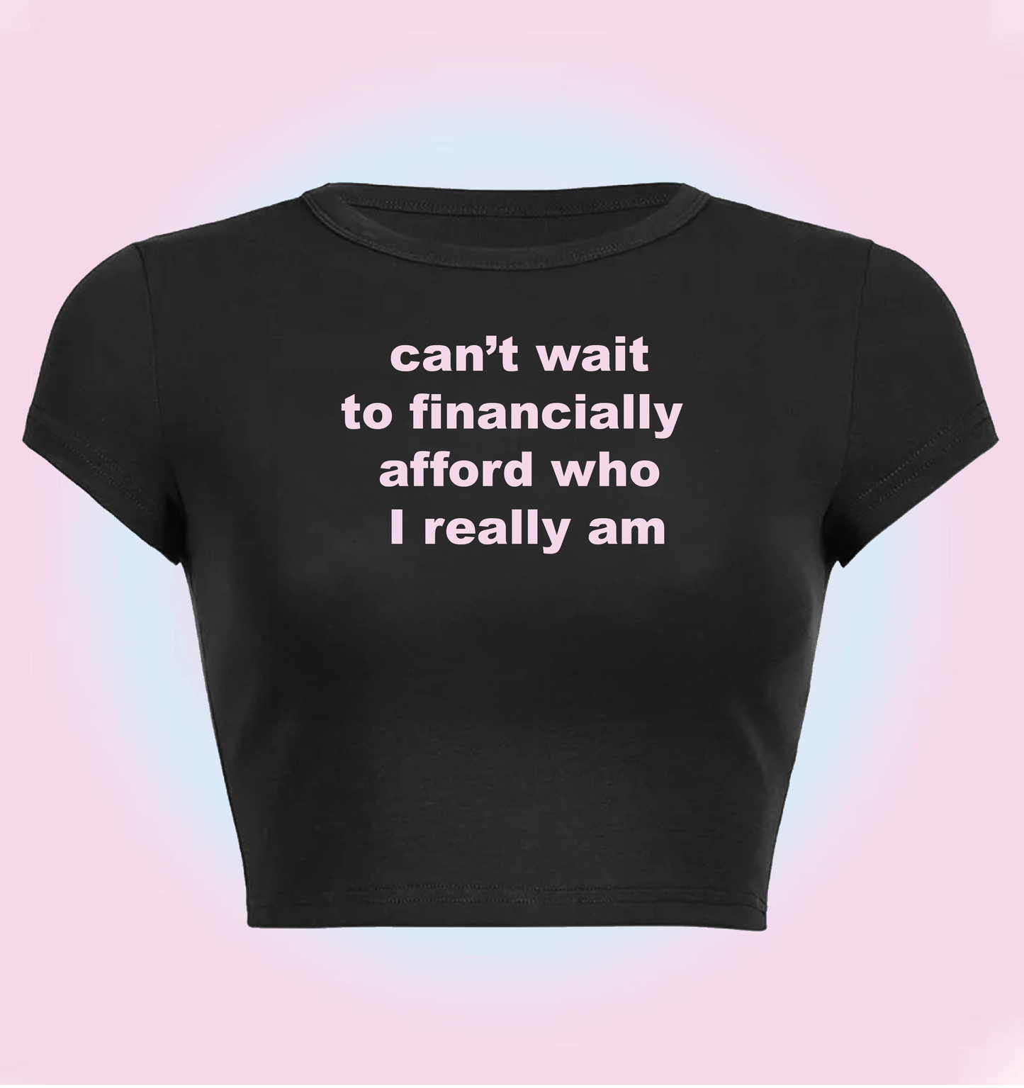 "can't wait to financially afford who I really am" cropped y2k baby tee