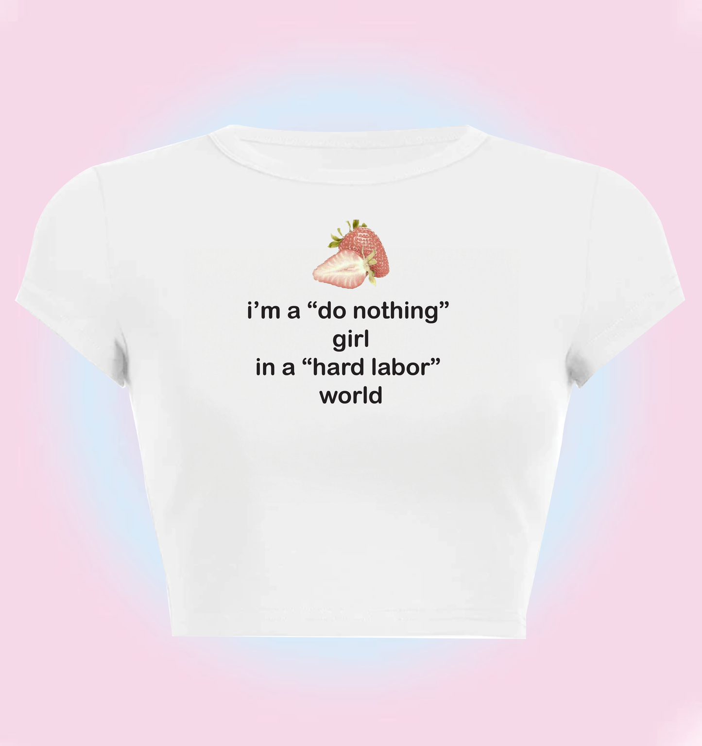 "I'm a do nothing girl, in a hard labor world" cropped y2k baby tee