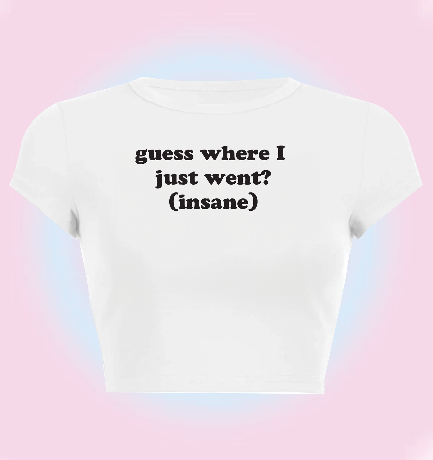 "guess where I just went? (Insane)" cropped y2k baby tee
