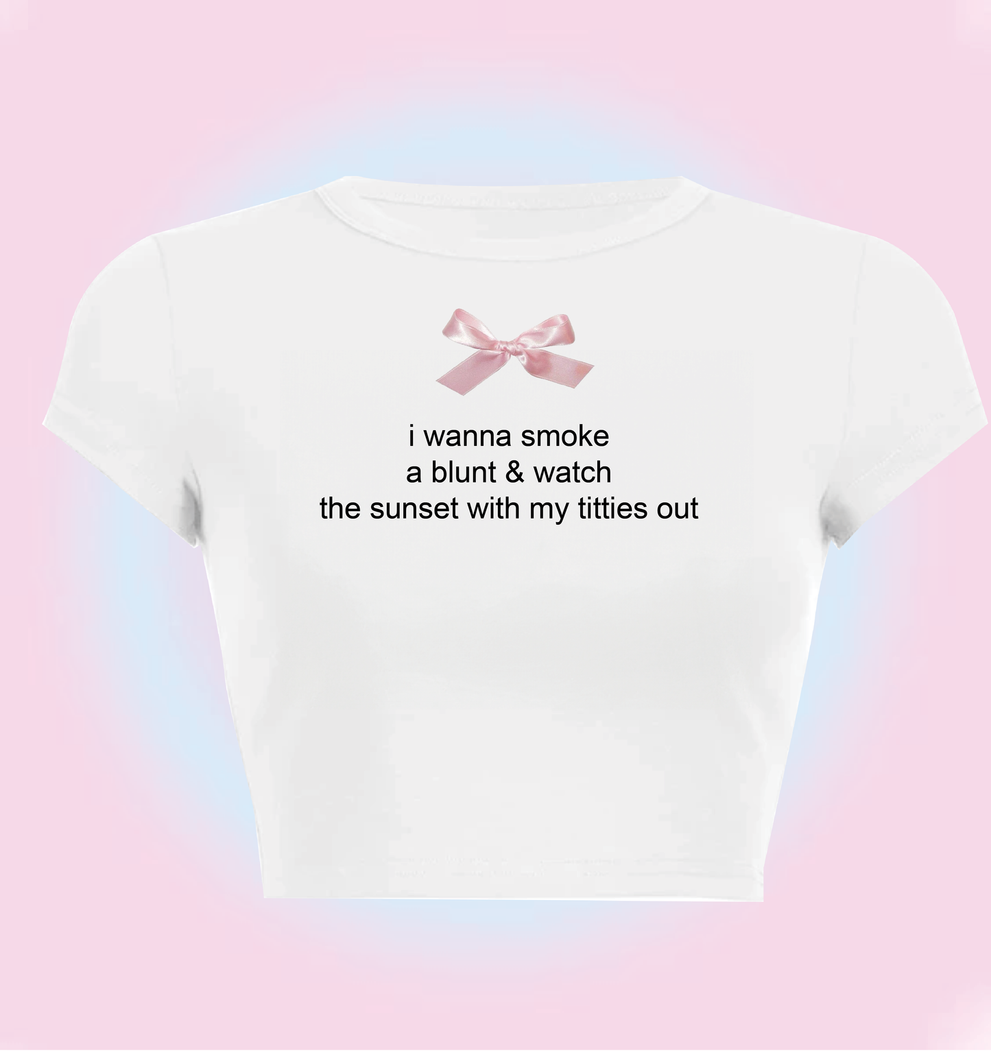 "I wanna smoke a blunt and watch the sunset with my titties out" cropped y2k baby tee