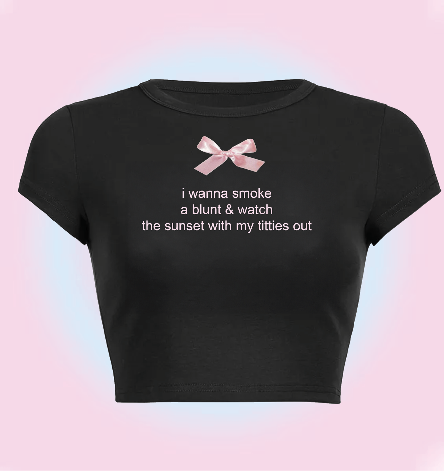 "I wanna smoke a blunt and watch the sunset with my titties out" cropped y2k baby tee