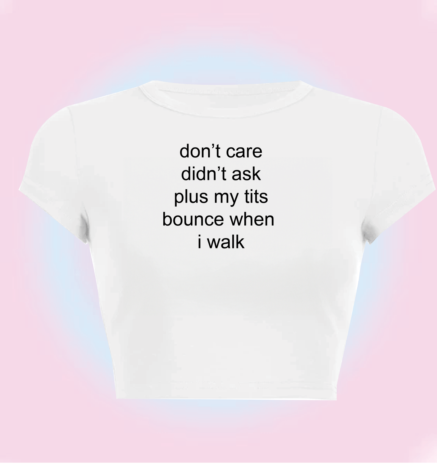 "don't care, didn't ask, plus my tits bounce when I walk" cropped y2k baby tee