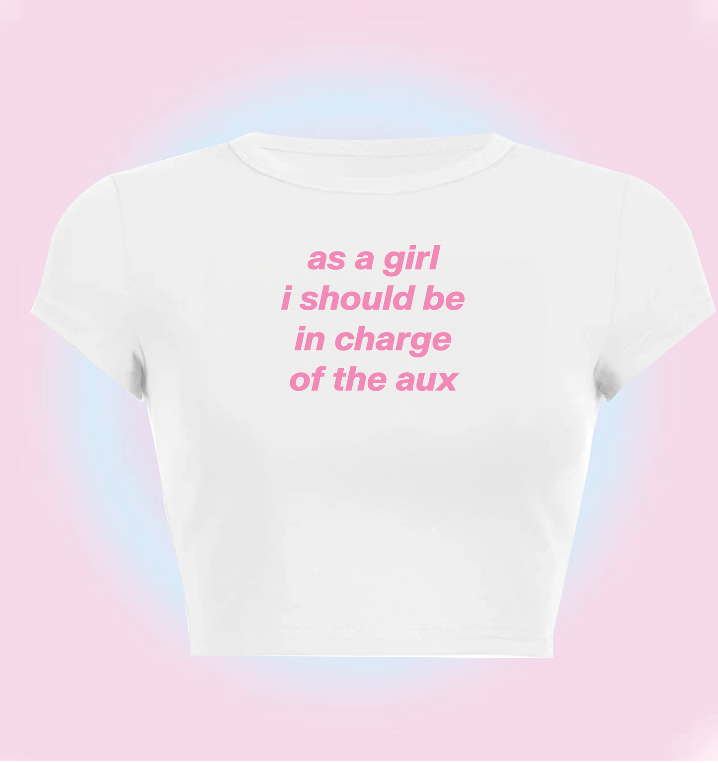 "as a girl I should be in charge of the aux" cropped y2k baby tee