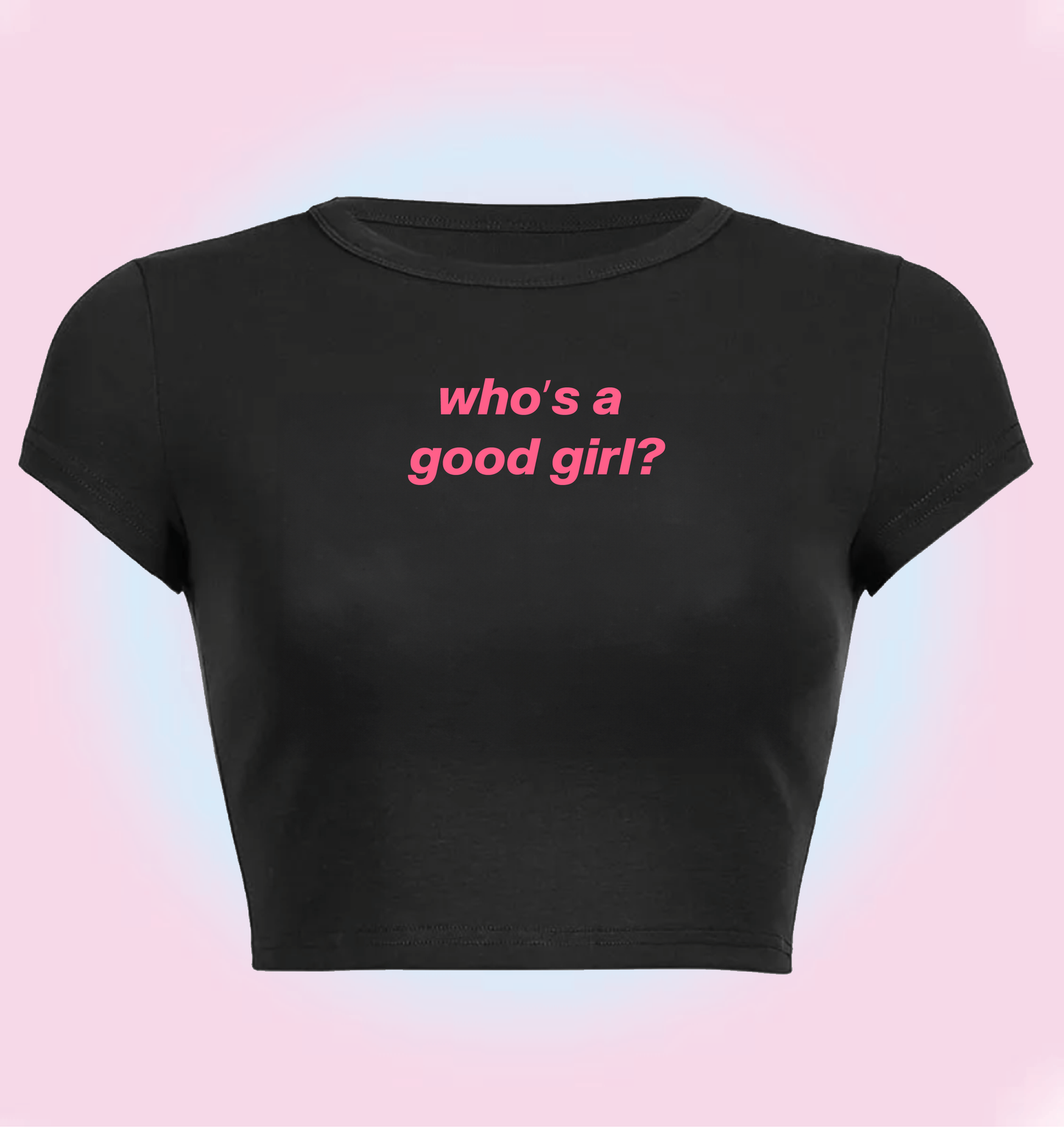 "who's a good girl" cropped y2k baby tee