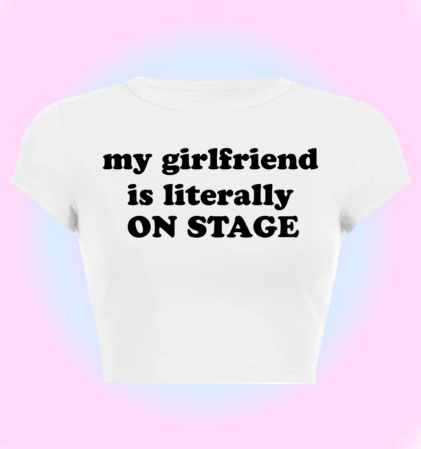 "my girlfriend is literally on stage" cropped y2k baby tee