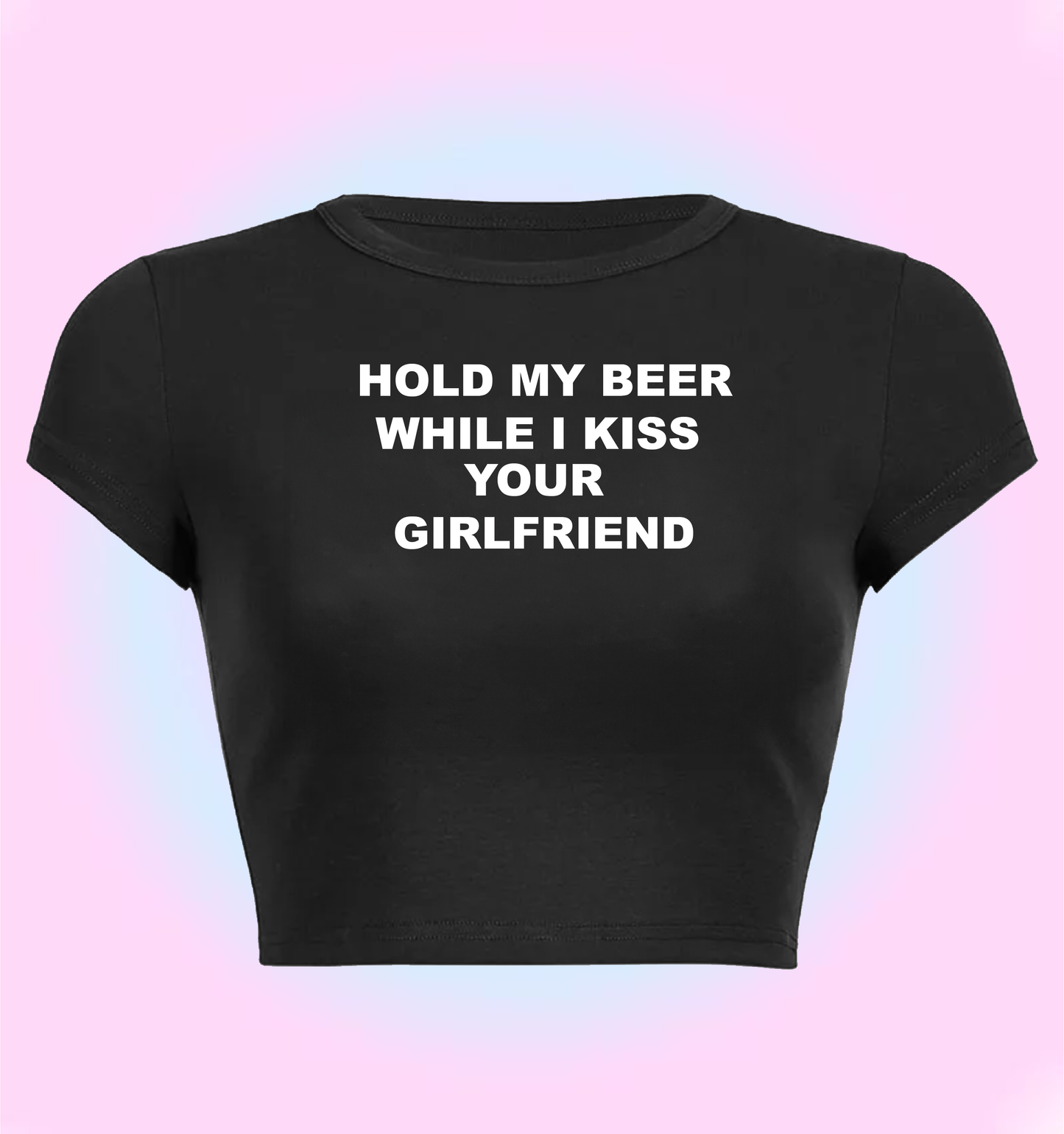 Hold my beer while I kiss your girlfriend