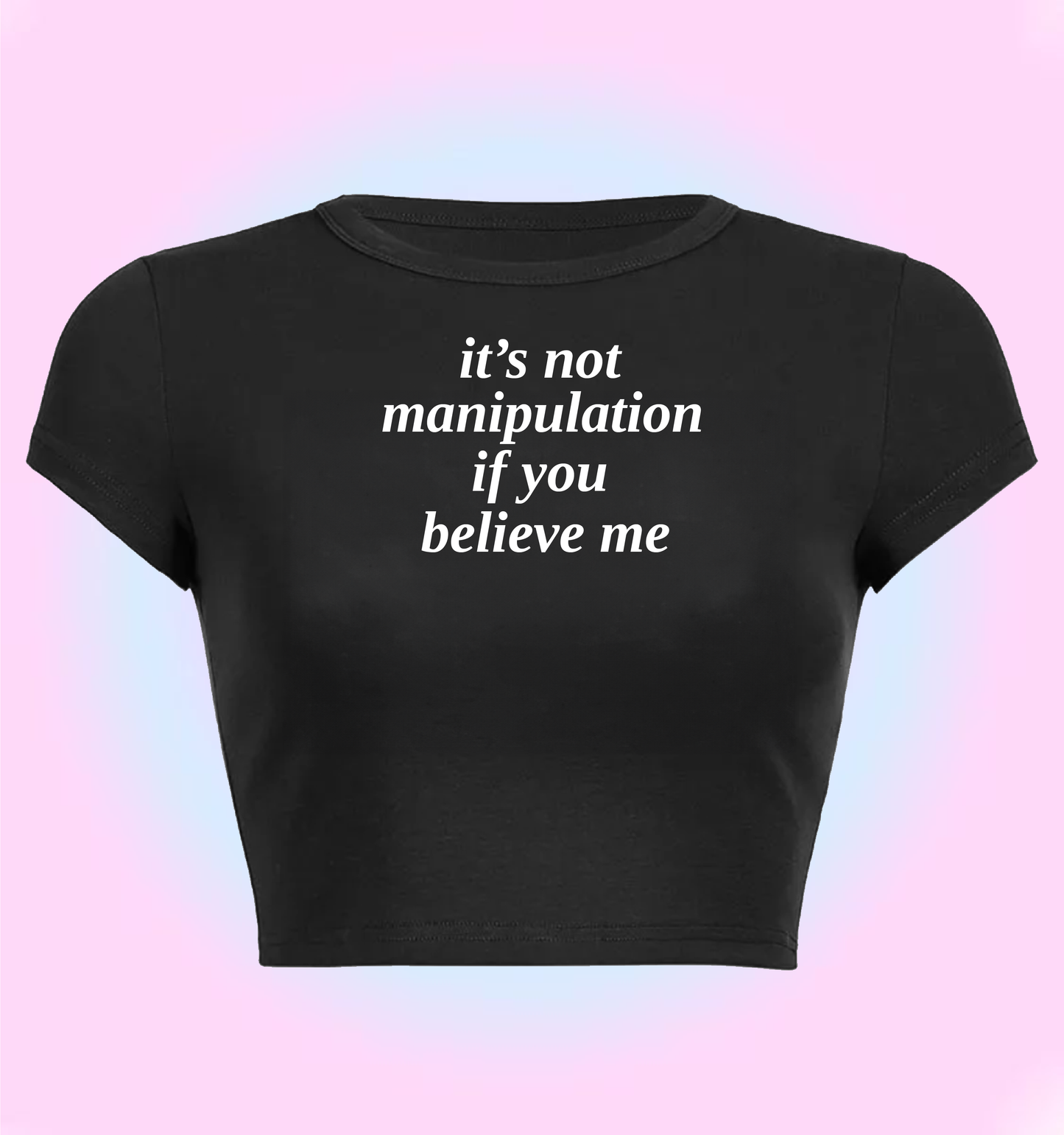 it's not manipulation if you believe me