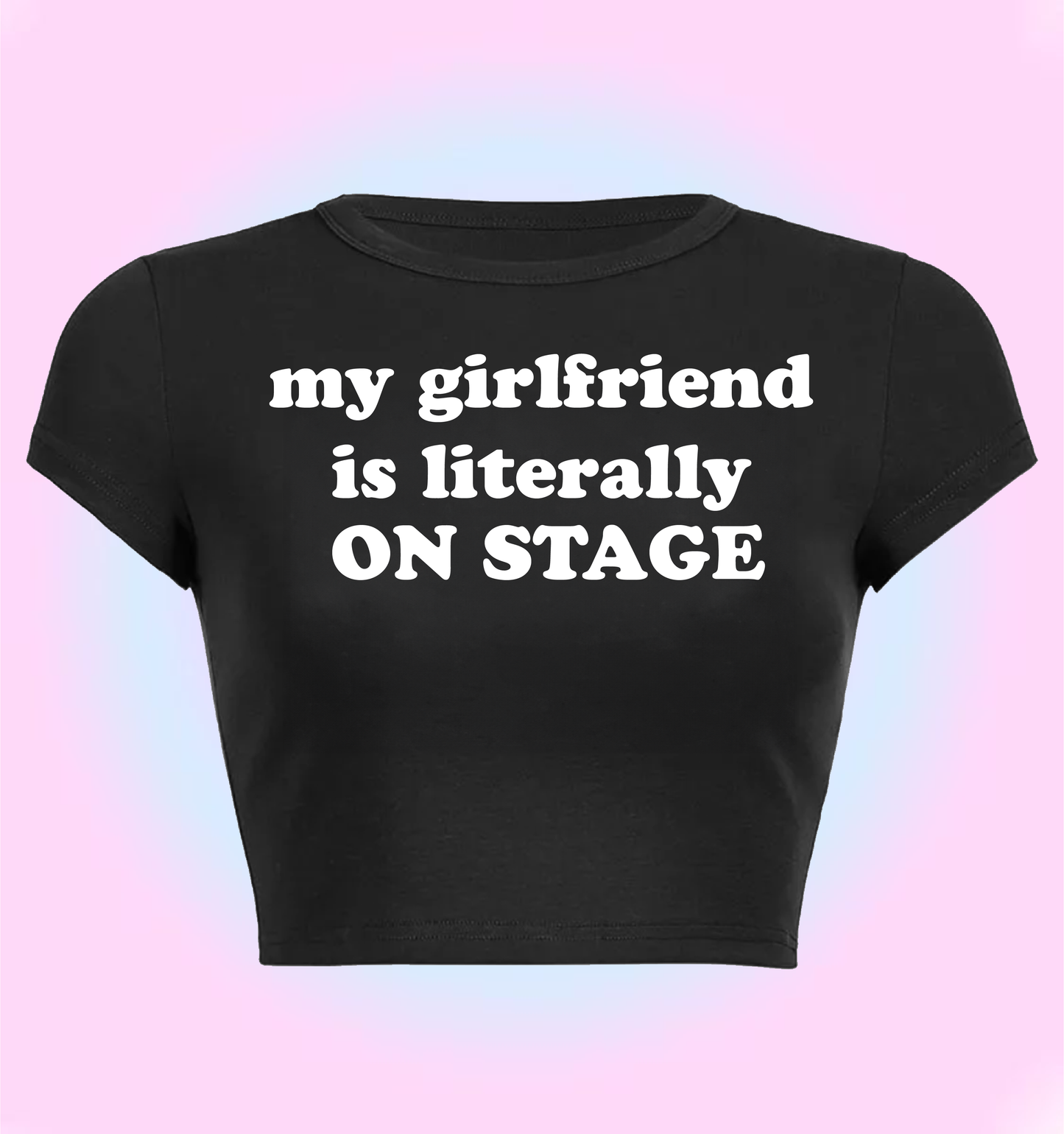 "my girlfriend is literally on stage" cropped y2k baby tee