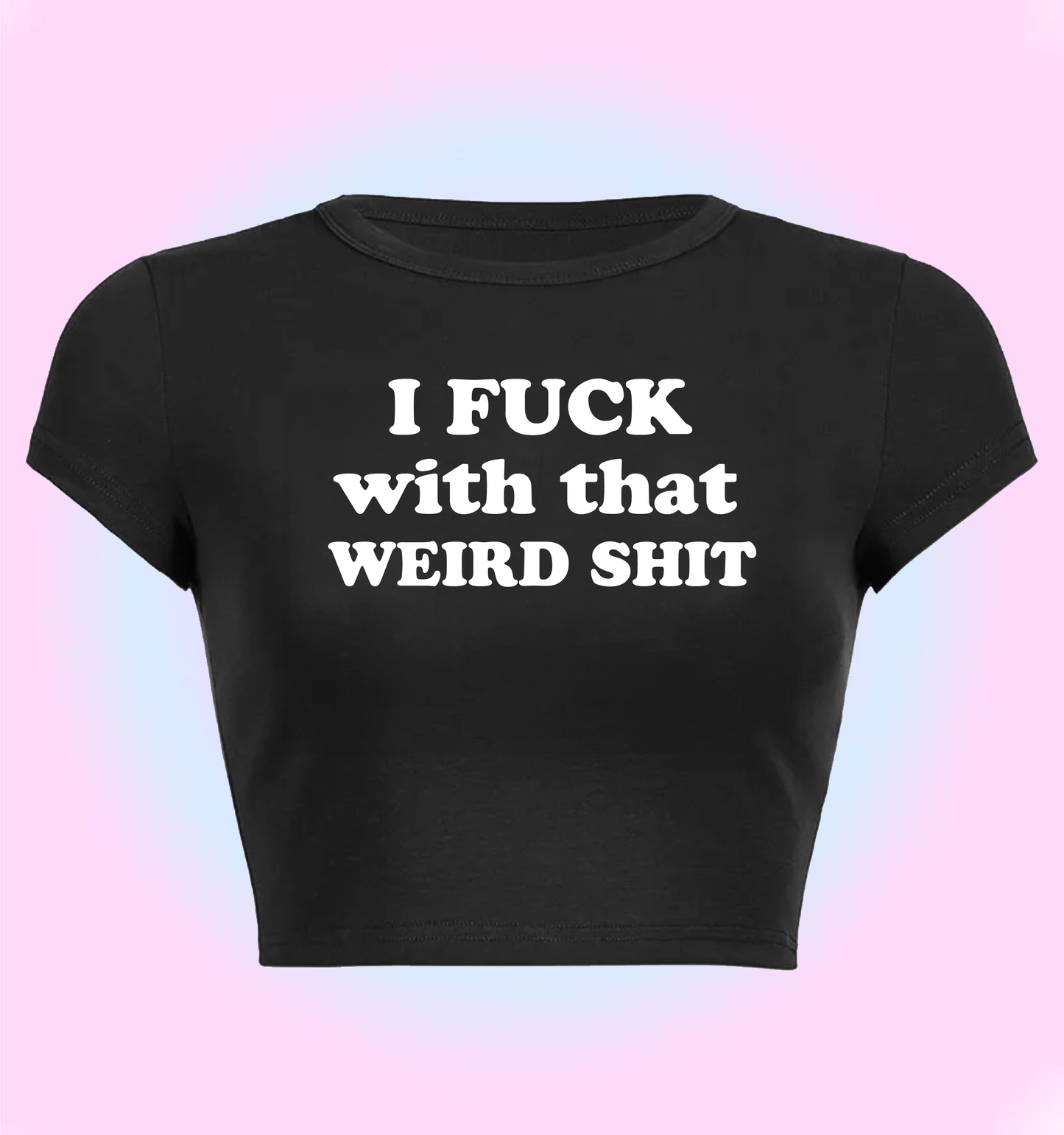 "I fuck with that weird shit" cropped y2k baby tee