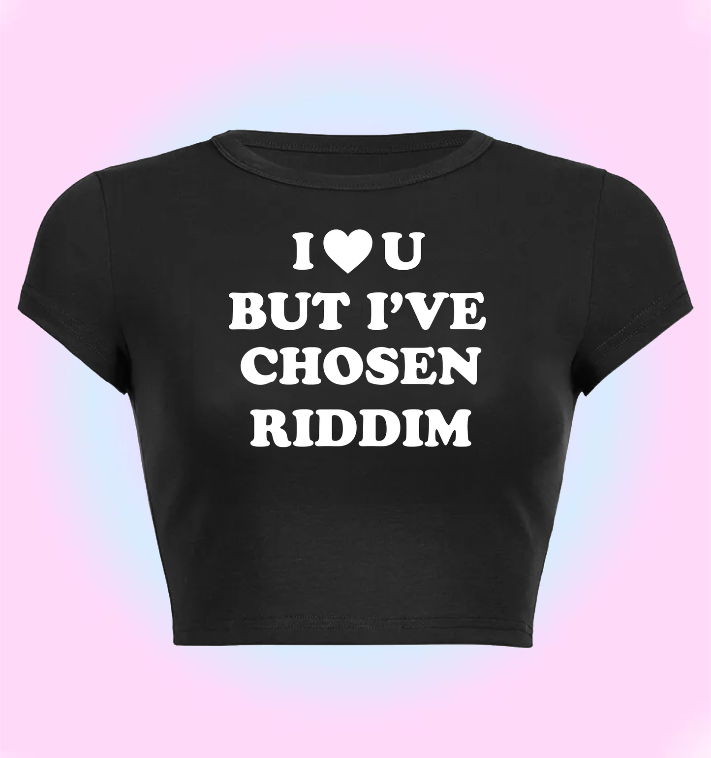 "I love you but I've chosen riddim" cropped y2k baby tee