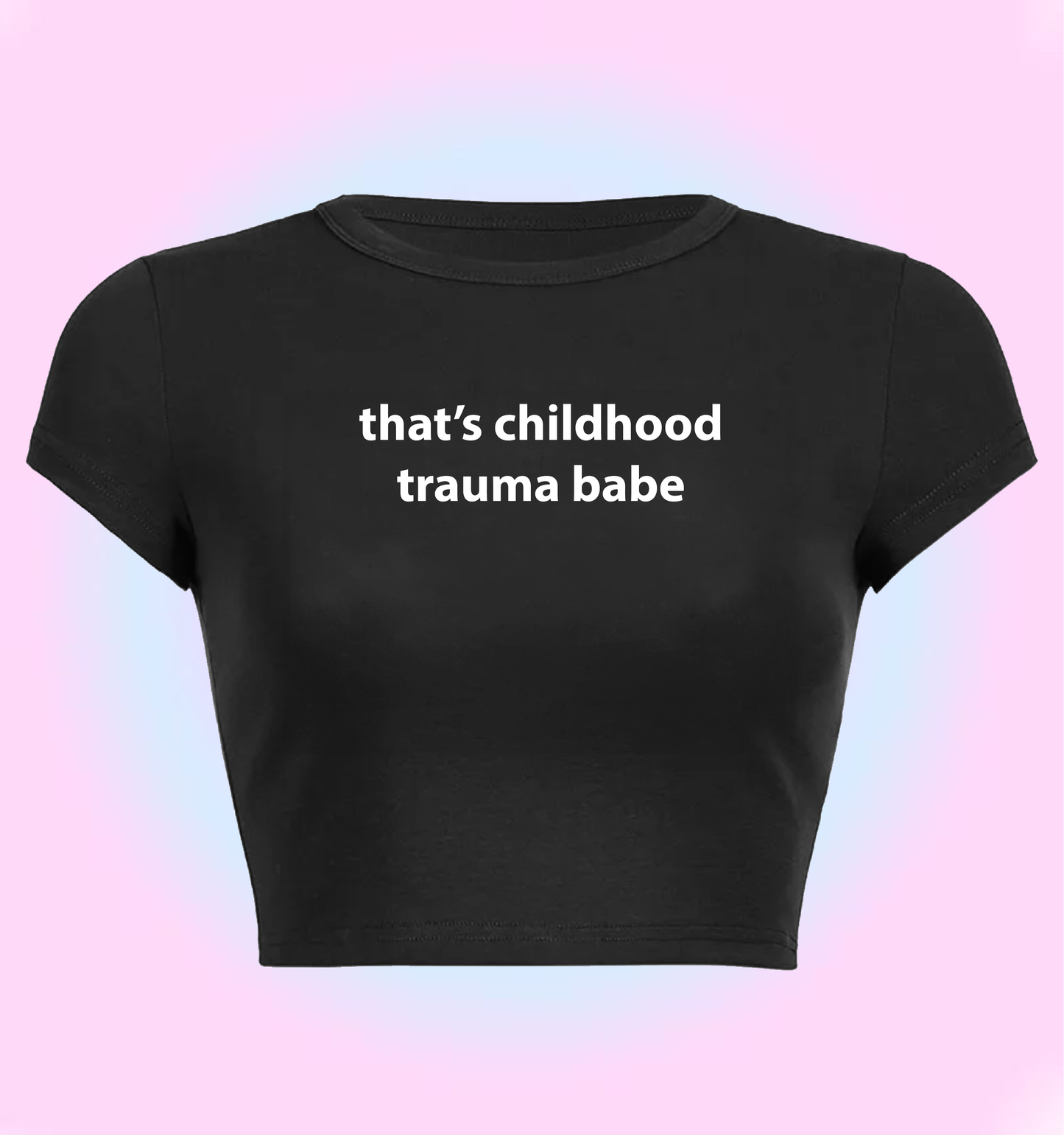 that's childhood trauma babe