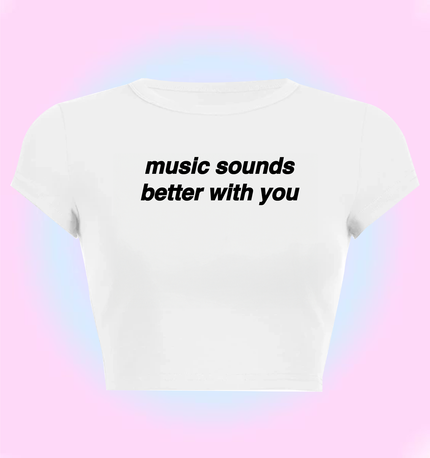 "music sounds better with you" cropped y2k baby tee