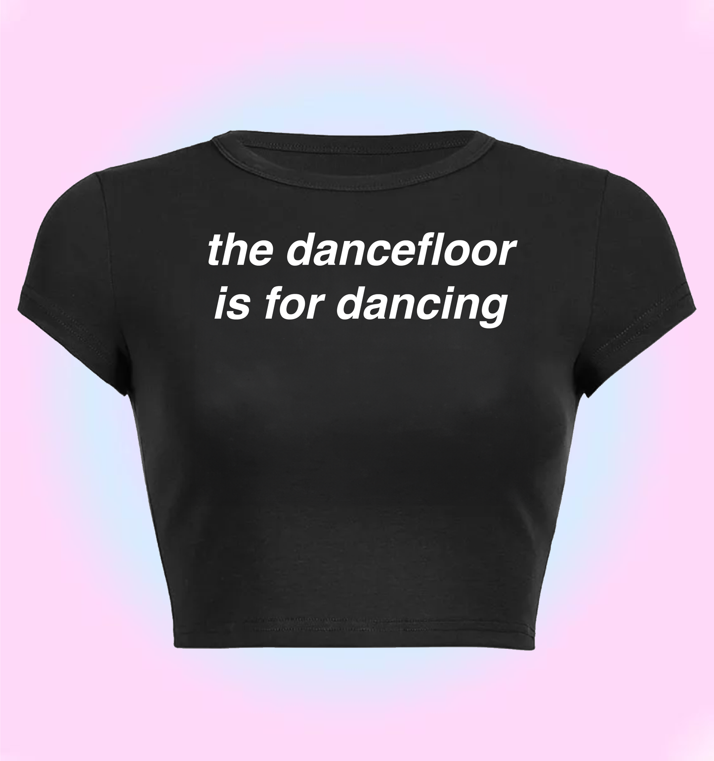 "the dancefloor is for dancing" cropped y2k baby tee