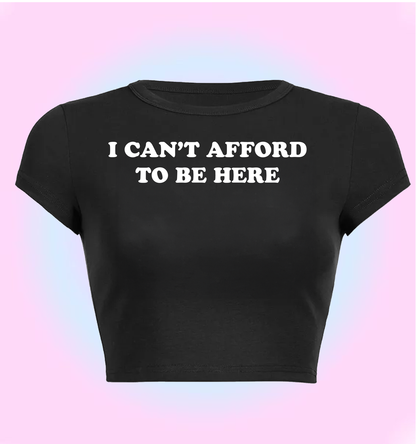 I can't afford to be here