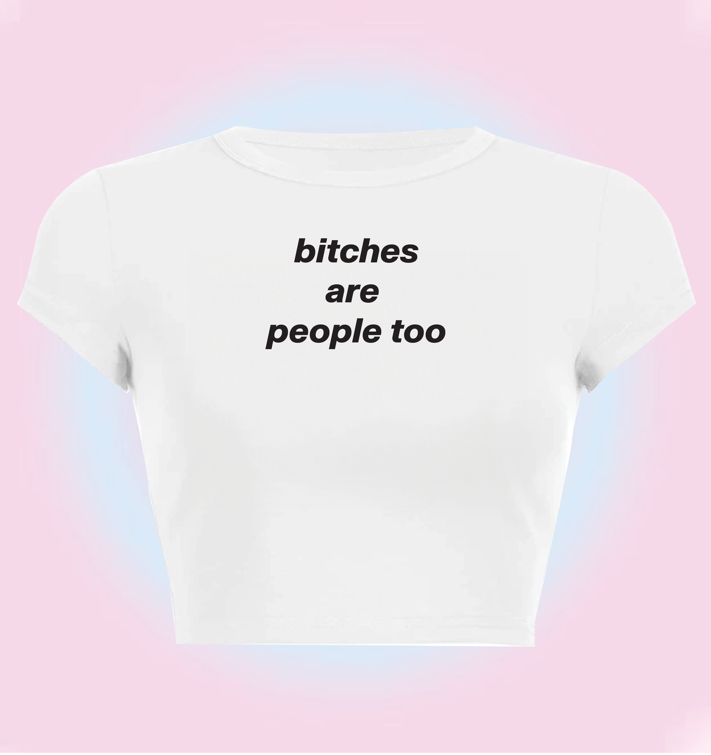 "bitches are people too" cropped y2k baby tee