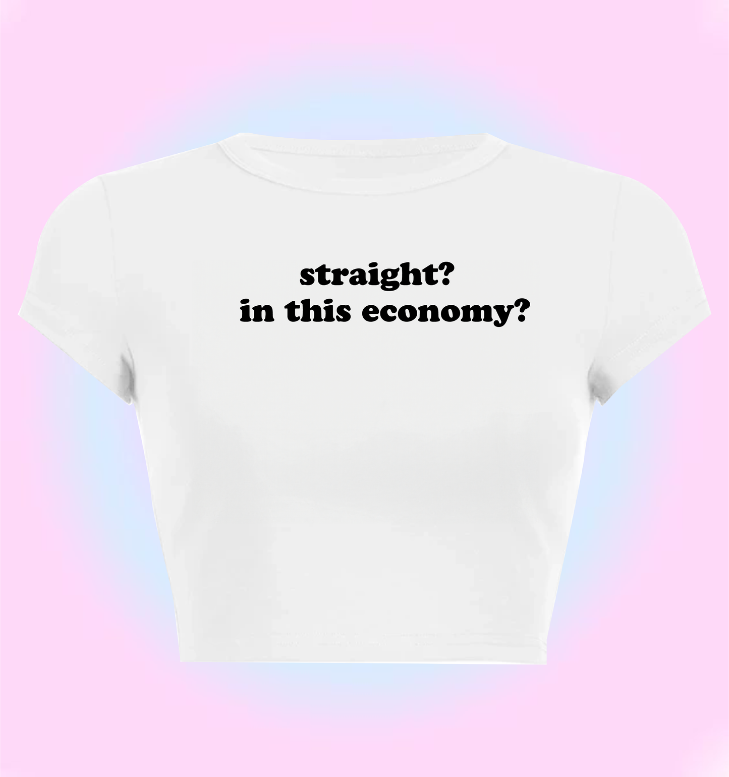 straight? in this economy?