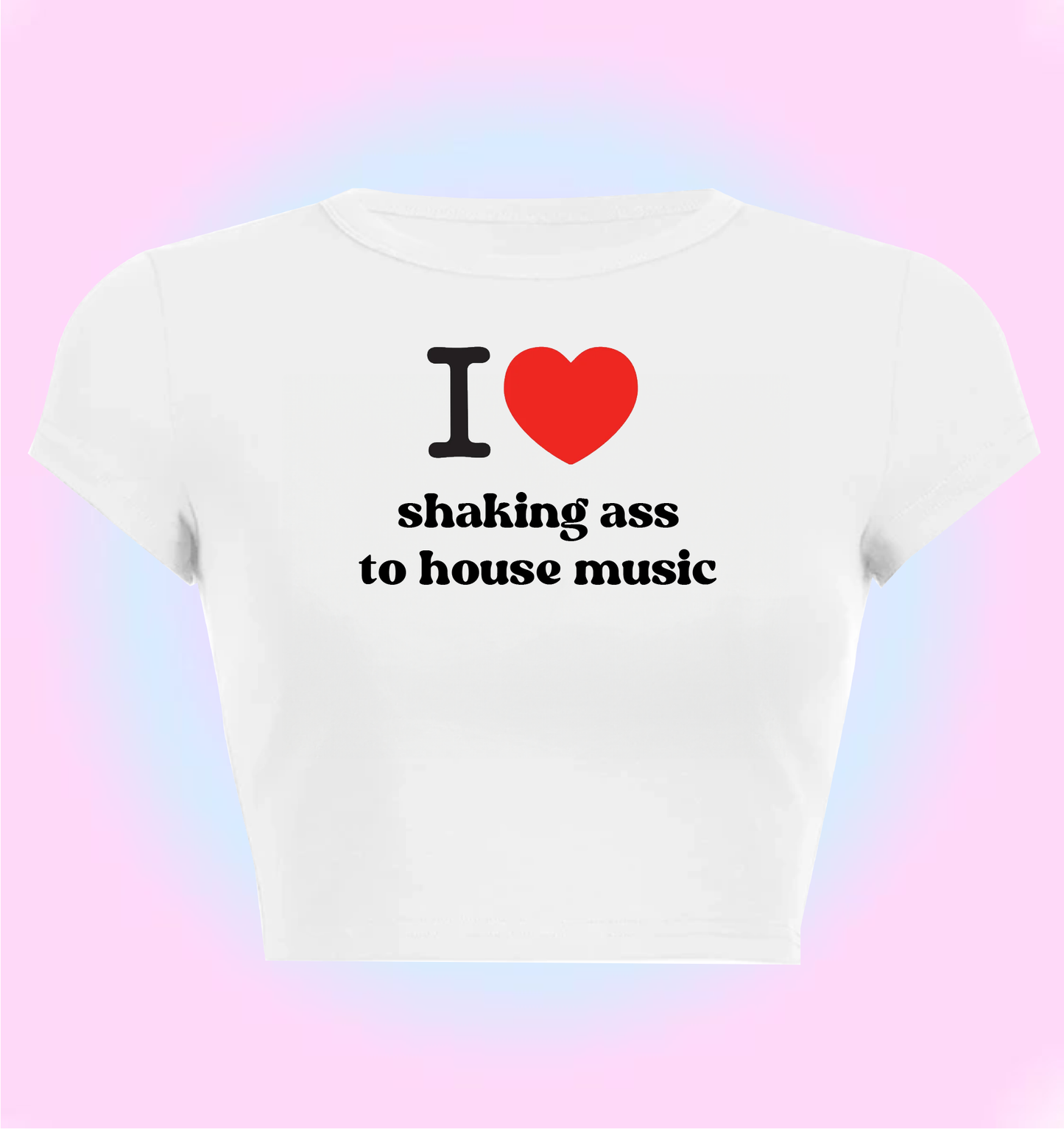 I love shaking *ss to house music