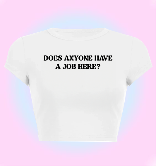 "Does anyone have a job here?" cropped y2k baby tee