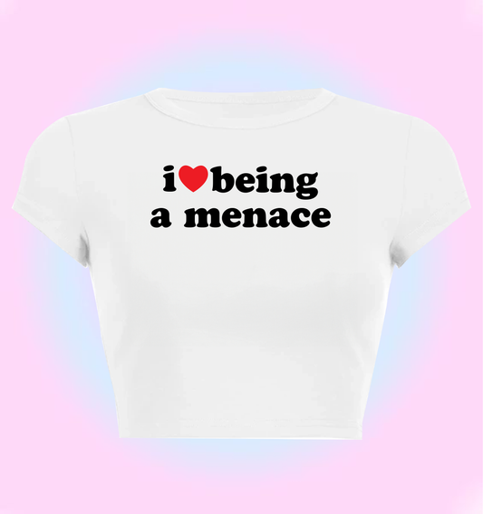 I Love being a menace