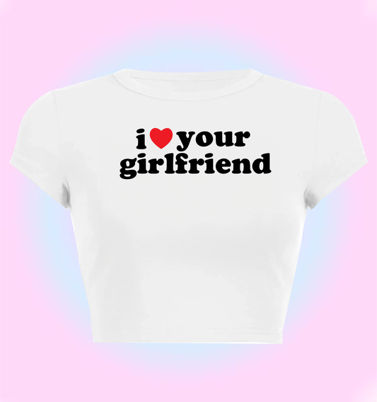 I love your girlfriend