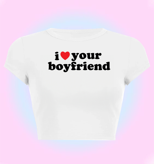 I love your boyfriend