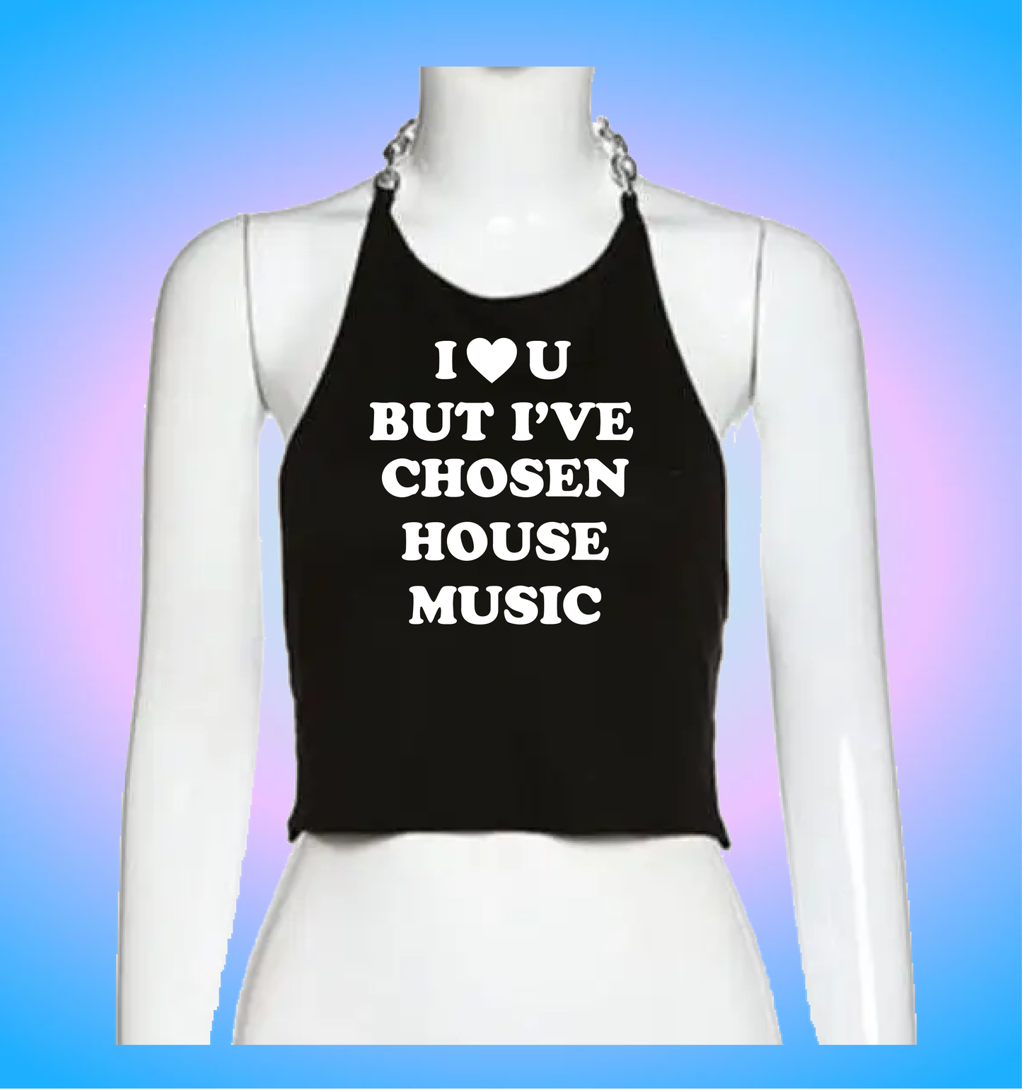 I love you but I've chosen house music (chain version)