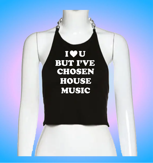 I love you but I've chosen house music (chain version)