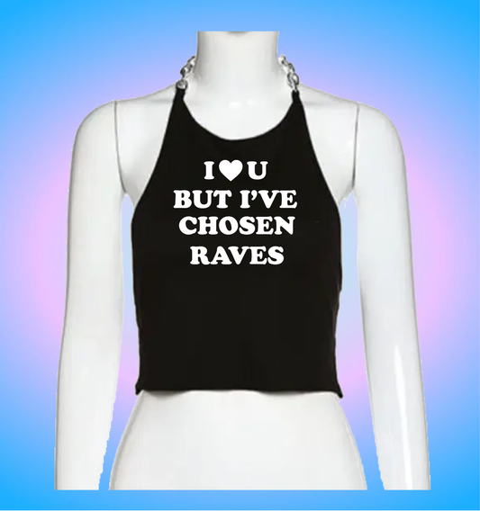 I love you but I've chosen raves (chain version)