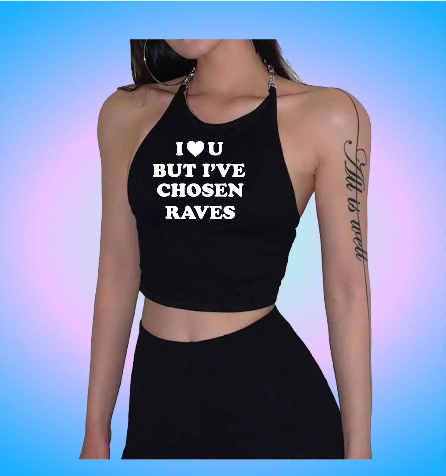 I love you but I've chosen raves (chain version)