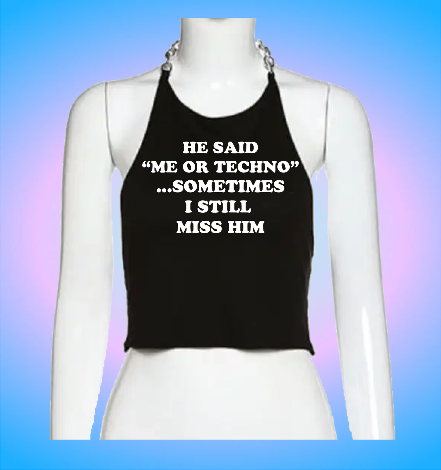 he said "me or techno" (chain version)