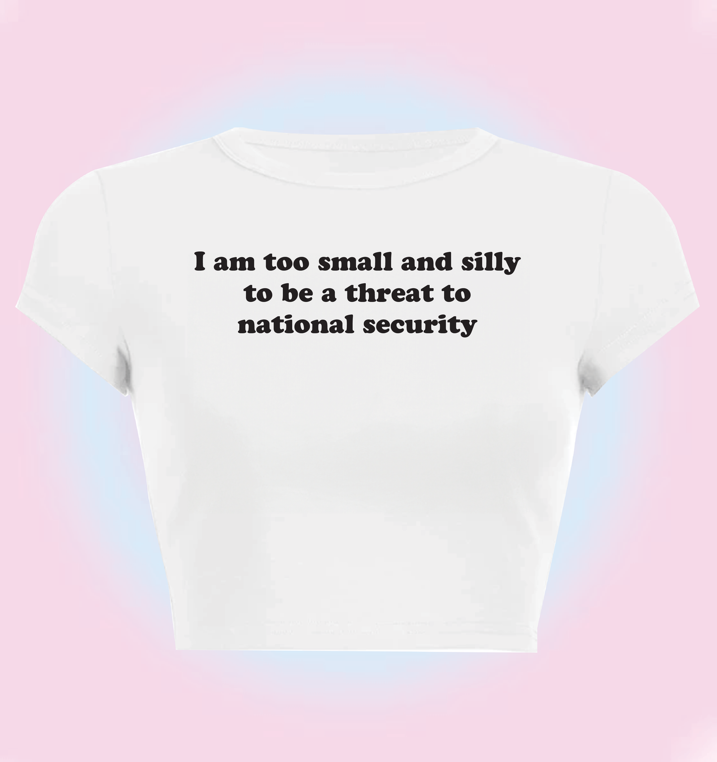 "I am too small and silly to be a threat to national security" cropped y2k baby tee