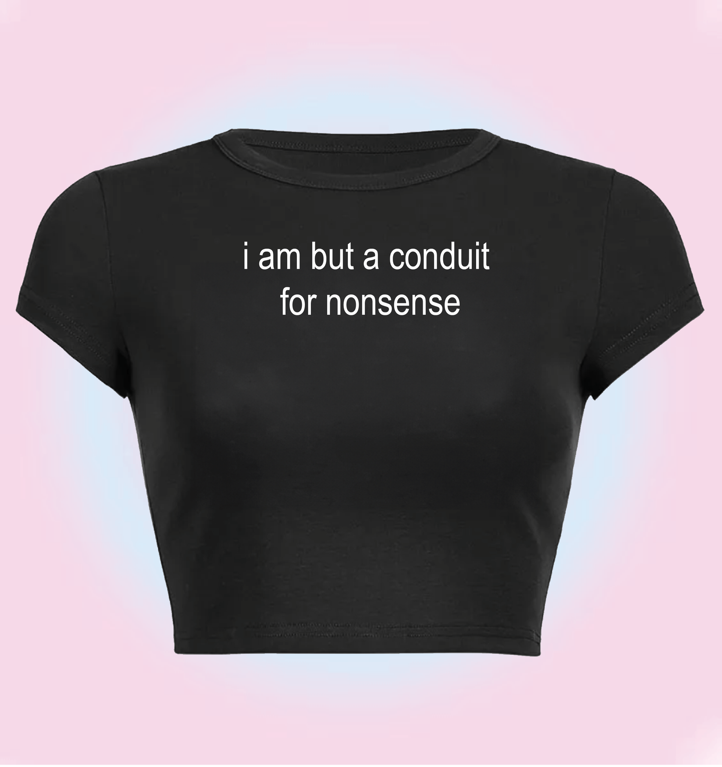 "i am but a conduit. for nonsense" cropped y2k baby tee