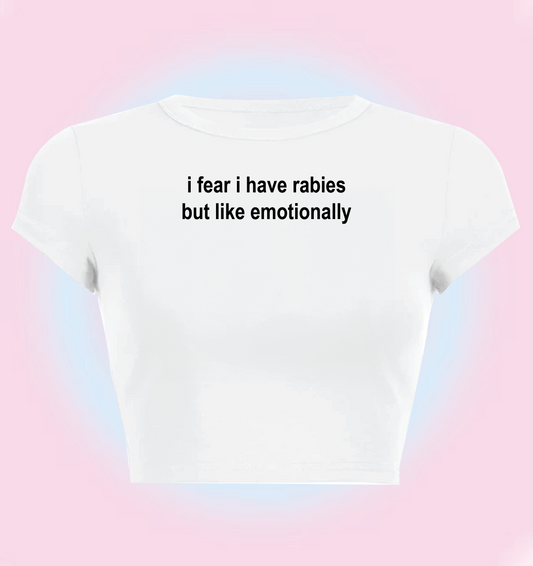 i fear liike i have rabies but like emotionally
