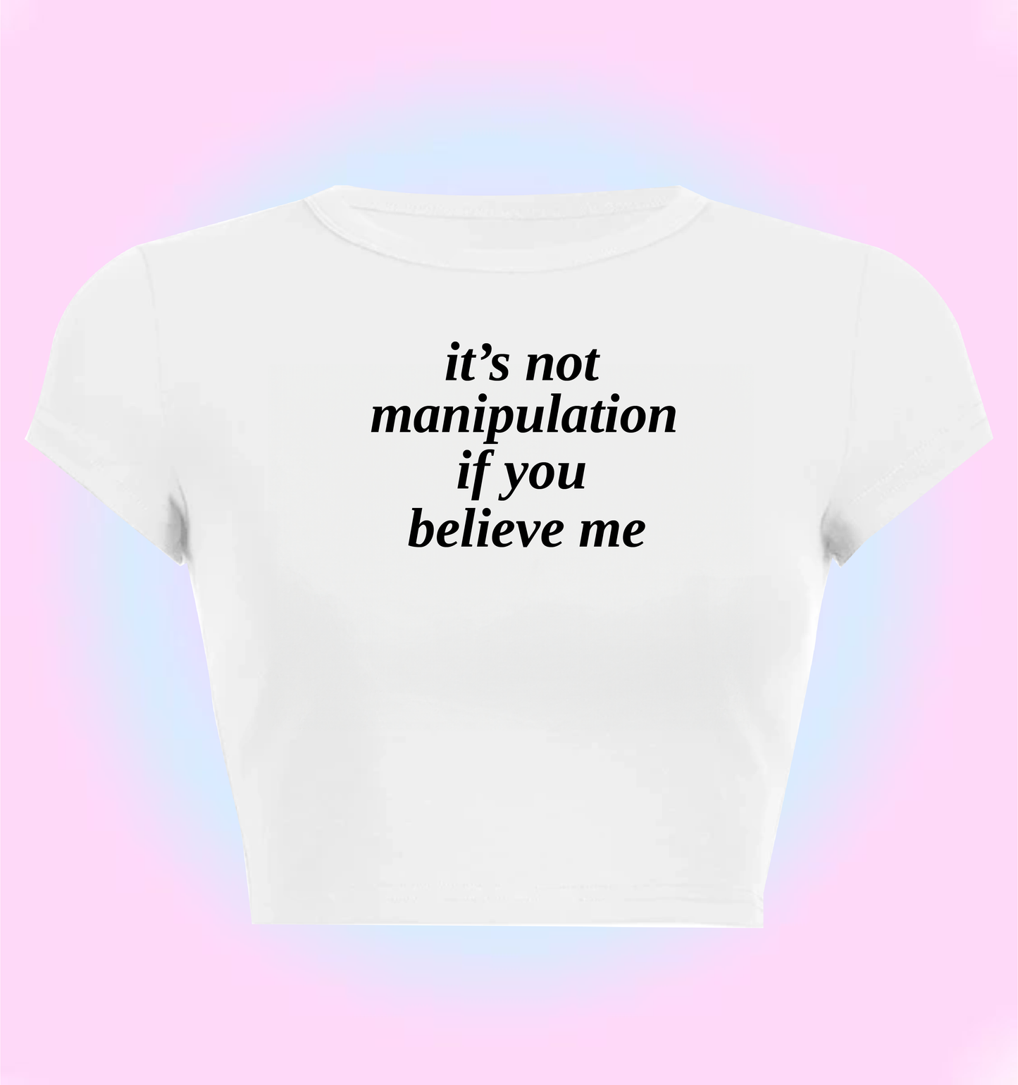 it's not manipulation if you believe me