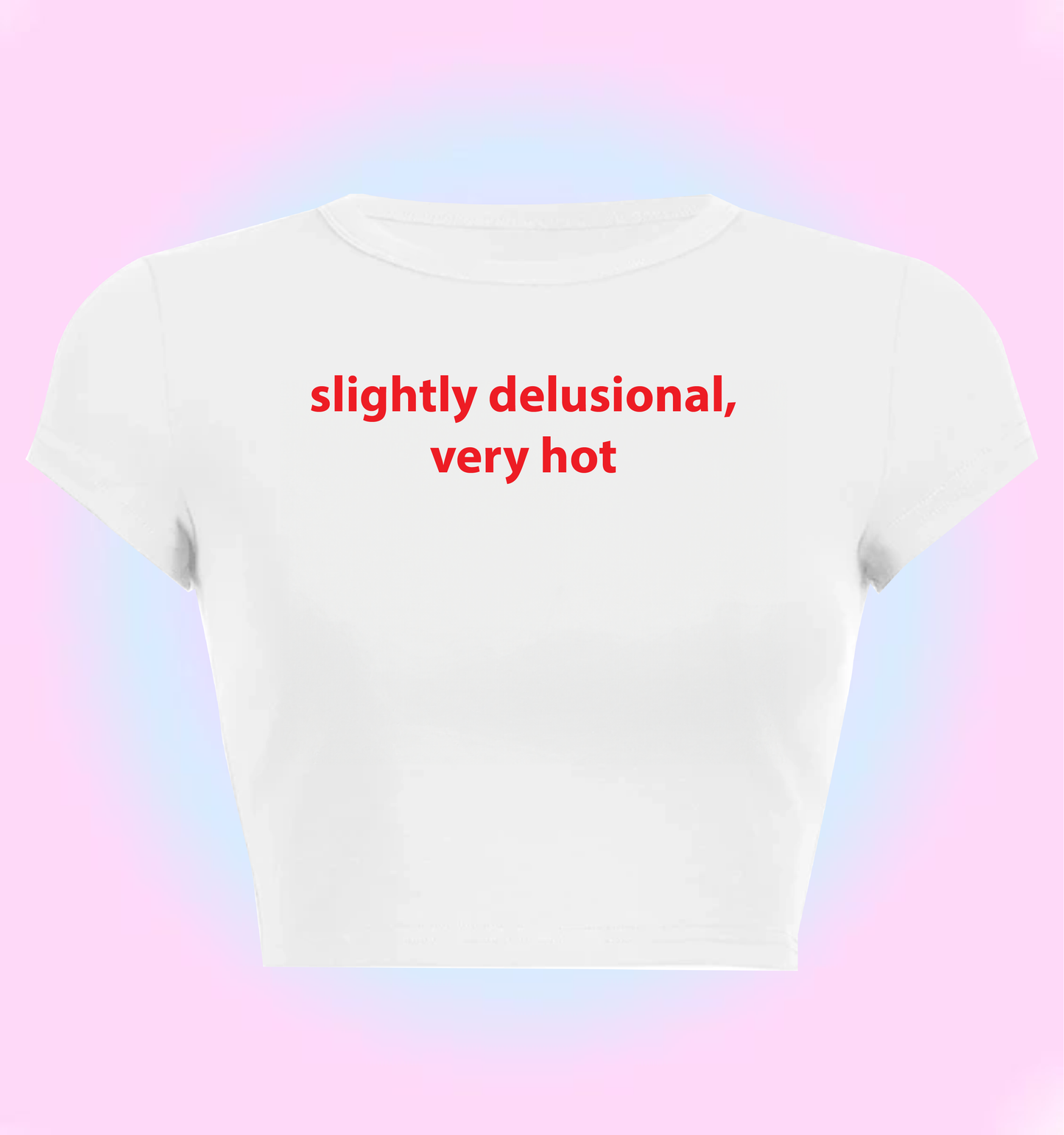 slightly delusional, very hot