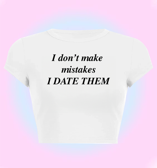 I don't make mistakes I date them