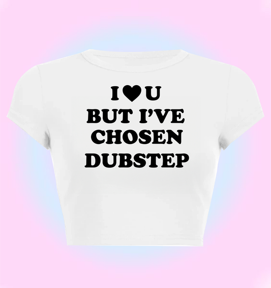 'I love you but I've chosen dubstep" cropped y2k baby tee