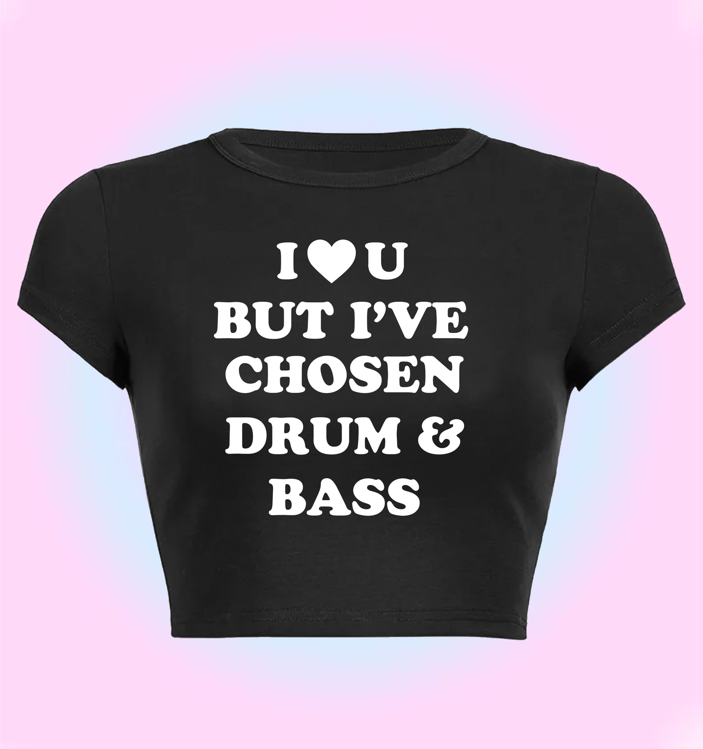 "I love you but I've chosen Drum & Bass" cropped y2k baby tee